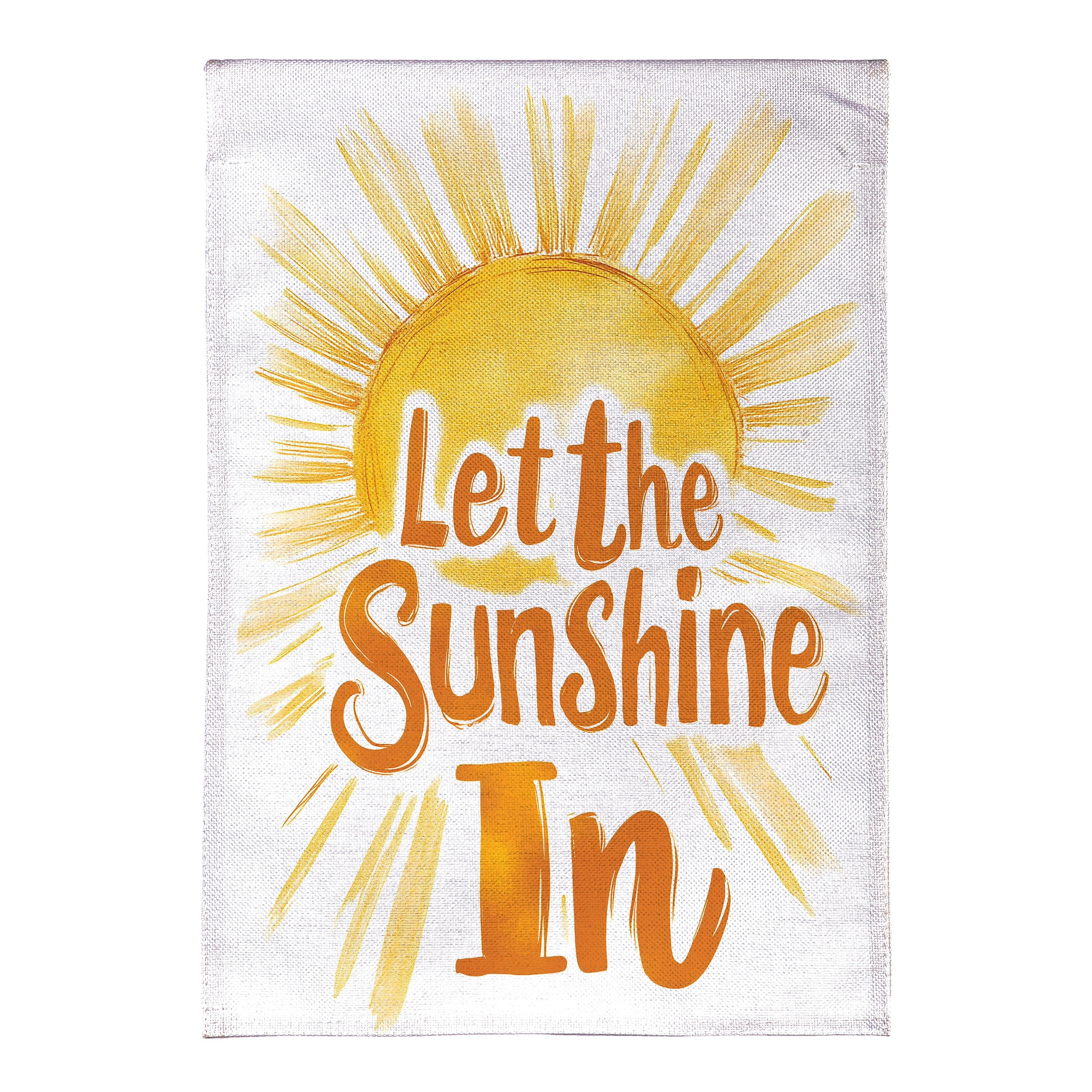 Let The Sunshine In Burlap Garden Flag