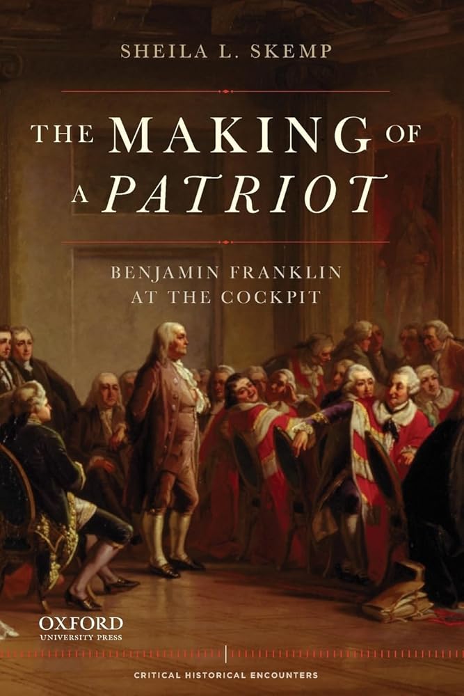 The Making of a Patriot: Benjamin Franklin at the Cockpit (Critical Historical Encounters Series)
