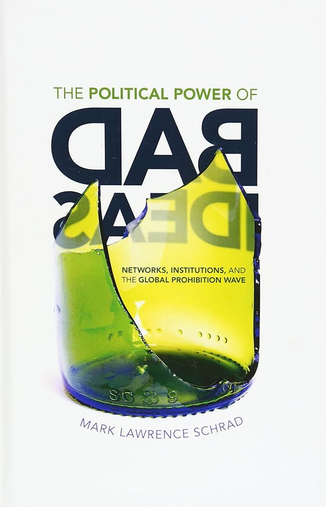 The Political Power of Bad Ideas: Networks, Institutions, and the Global Prohibition Wave