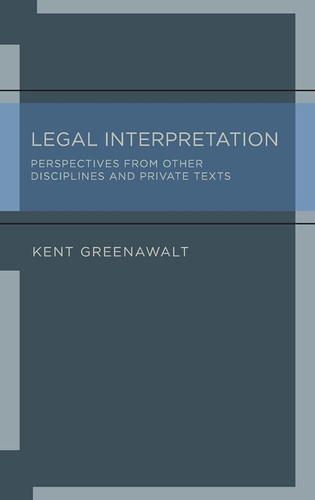 Legal Interpretation: Perspectives from Other Disciplines and Private Texts