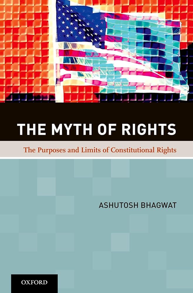 The Myth of Rights: The Purposes and Limits of Constitutional Rights
