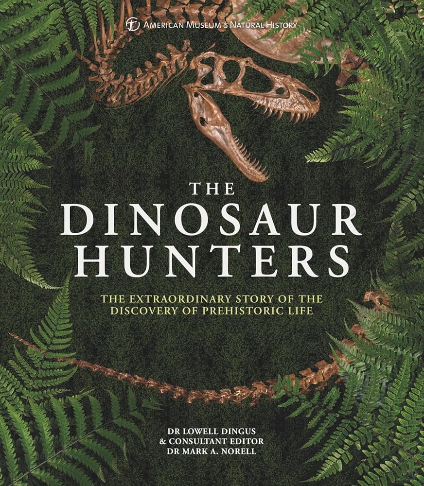 AMNH The Dinosaur Hunters: The Extraordinary Story of the Discovery of Prehistoric Life
