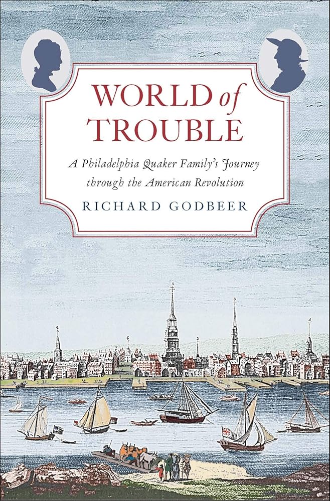 World of Trouble: A Philadelphia Quaker Family?ÇÖs Journey through the American Revolution (The Lewis Walpole Series in Eighteenth-Century Culture and History)