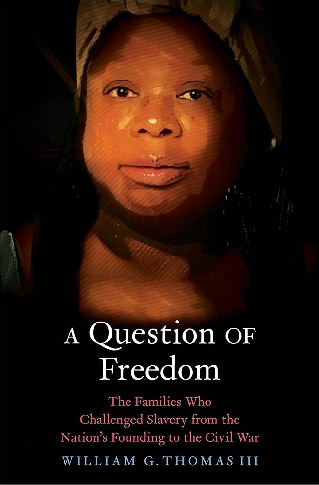 A Question of Freedom: The Families Who Challenged Slavery from the Nation?ÇÖs Founding to the Civil War