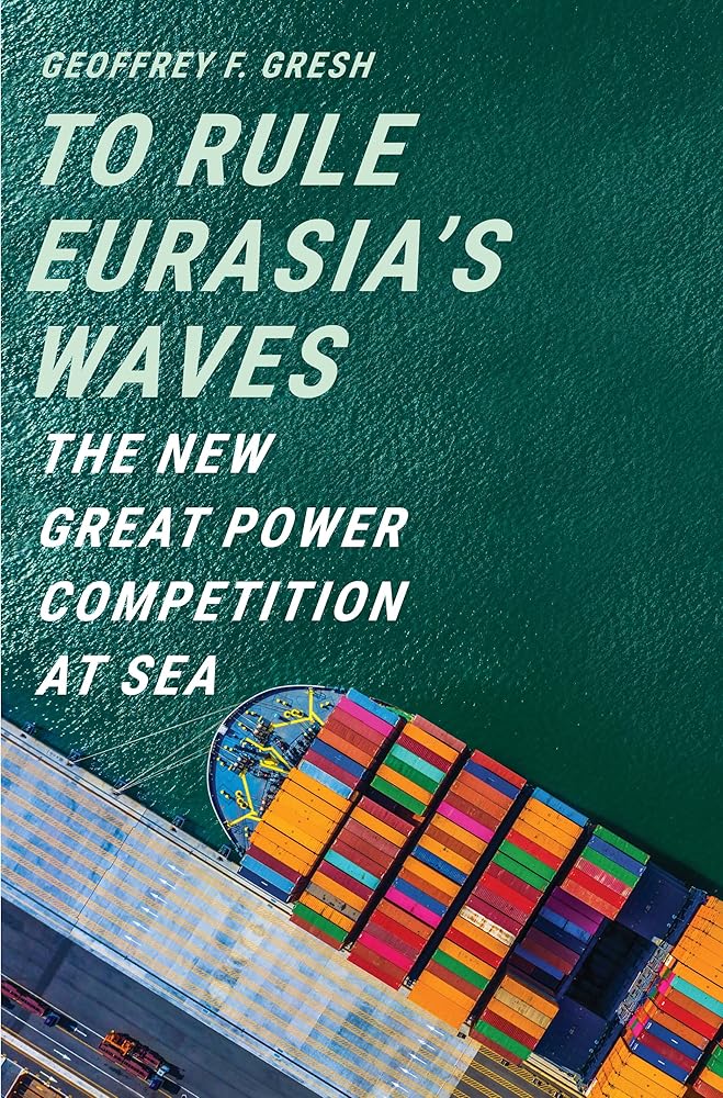 To Rule Eurasia?ÇÖs Waves: The New Great Power Competition at Sea