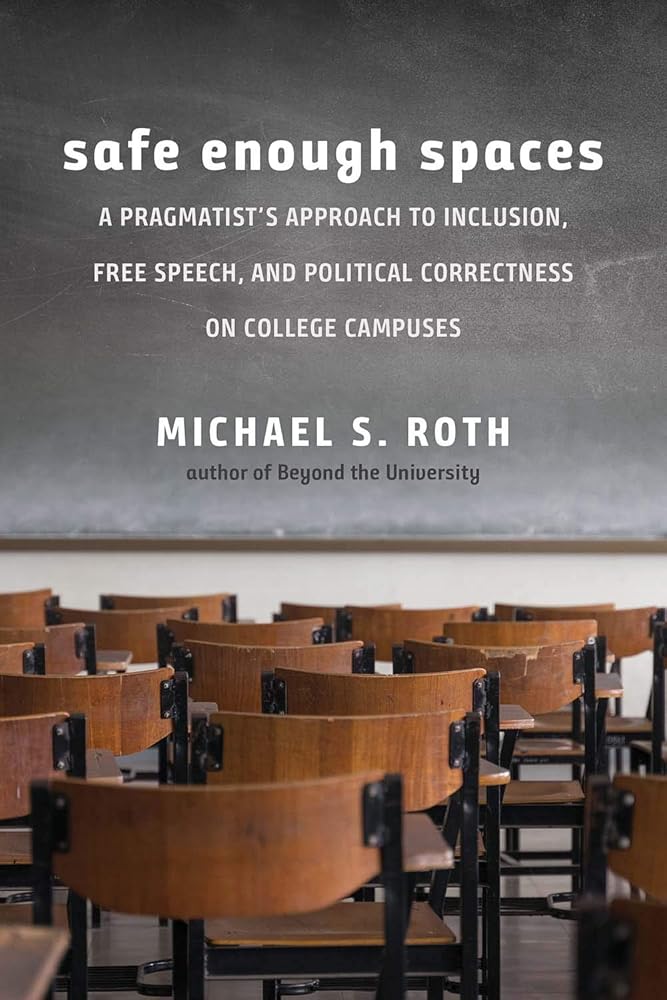 Safe Enough Spaces: A Pragmatist?ÇÖs Approach to Inclusion, Free Speech, and Political Correctness on College Campuses