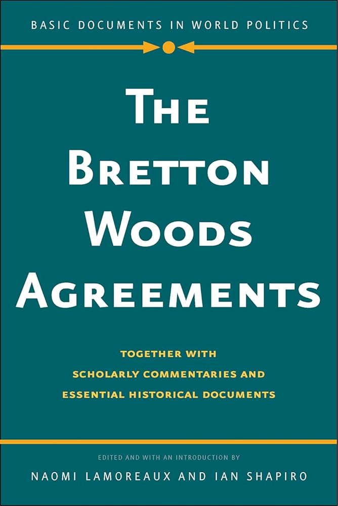 The Bretton Woods Agreements: Together with Scholarly Commentaries and Essential Historical Documents (Basic Documents in World Politics)
