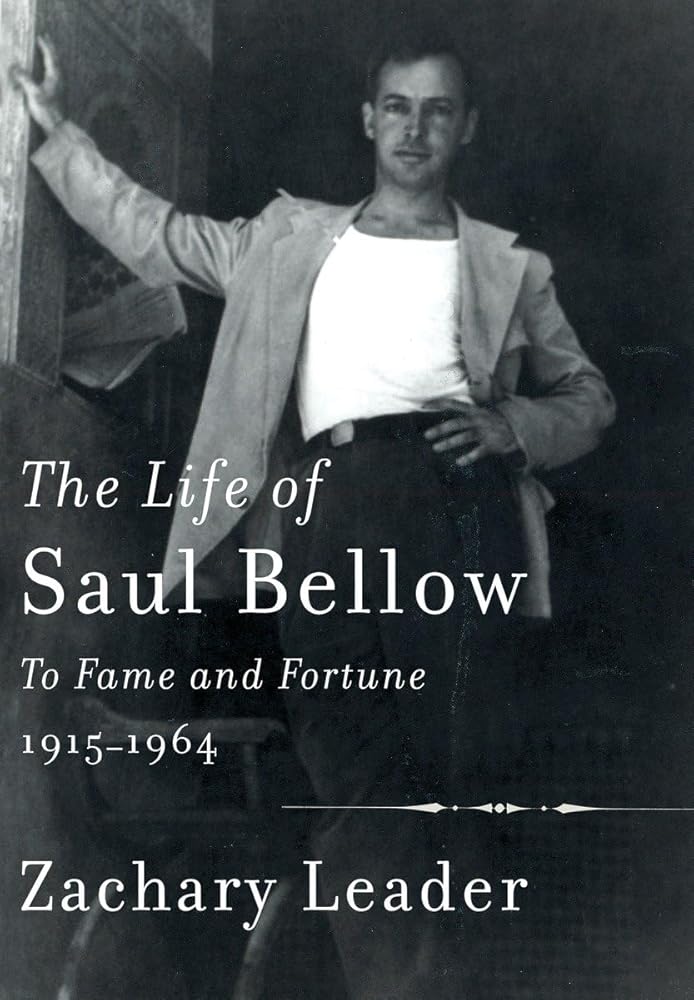 The Life of Saul Bellow: To Fame and Fortune, 1915-1964