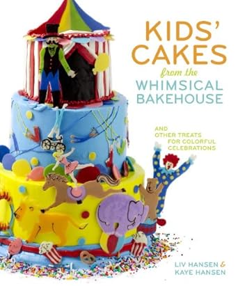 Kids' Cakes from the Whimsical Bakehouse: And Other Treats for Colorful Celebrations