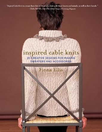 Inspired Cable Knits : 20 Creative Designs for Making Sweaters and Accessories