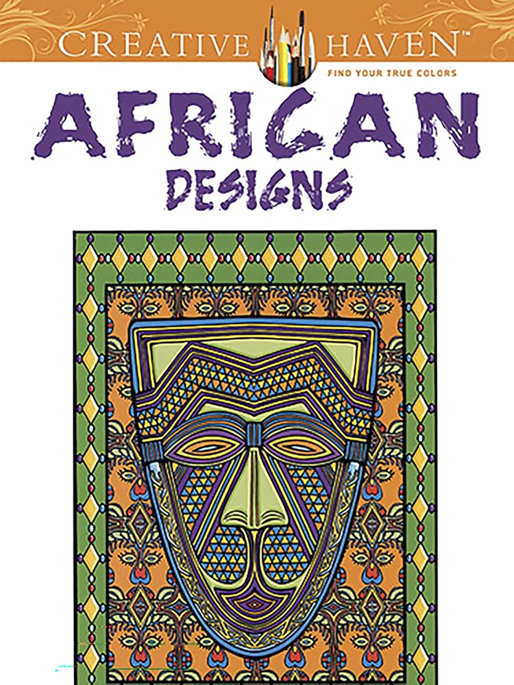 Creative Haven African Designs Coloring Book: Relax & Unwind with 31 Stress-Relieving Illustrations (Adult Coloring Books: World & Travel)