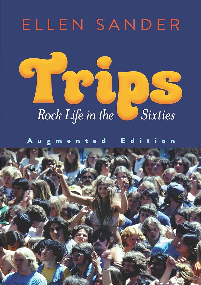 Trips: Rock Life in the Sixties-Augmented: Rock Life in the Sixties--Augmented Edition
