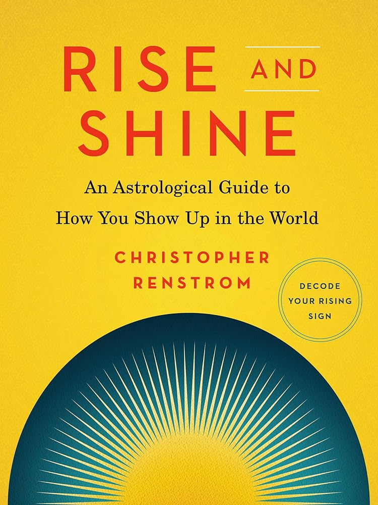Rise and Shine: An Astrological Guide to How You Show Up in the World