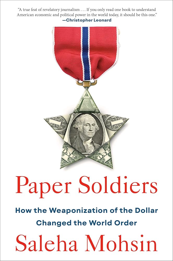 Paper Soldiers: How the Weaponization of the Dollar Changed the World Order