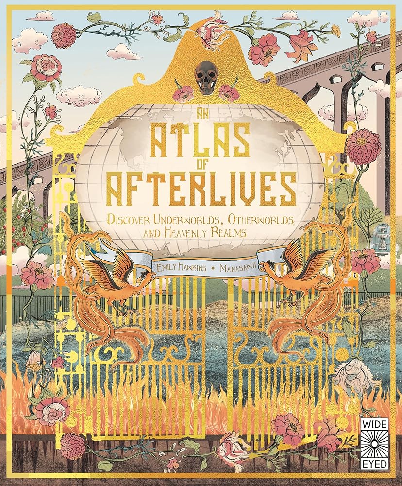 An Atlas of Afterlives: Discover Underworlds, Otherworlds and Heavenly Realms (Lost Atlases)