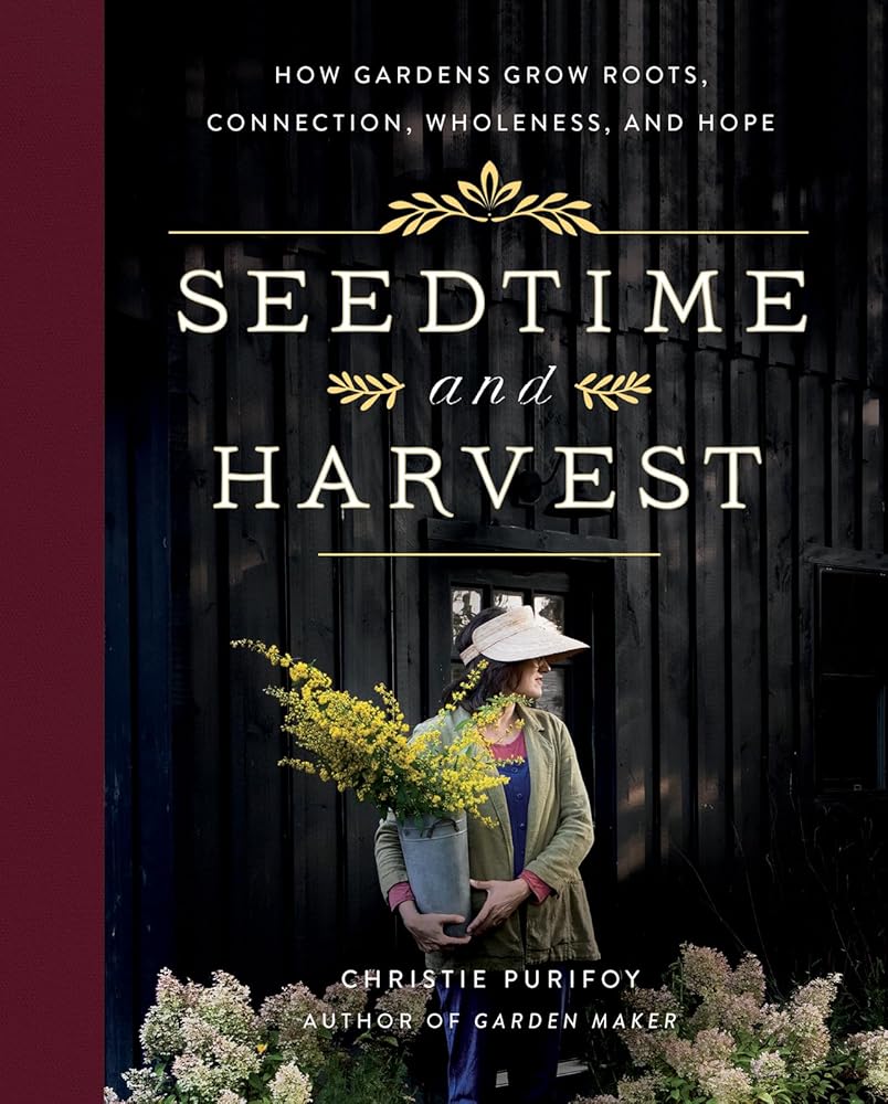 Seedtime and Harvest: How Gardens Grow Roots, Connection, Wholeness, and Hope