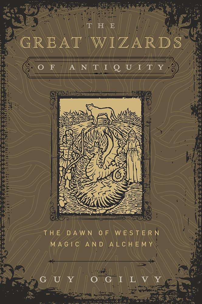The Great Wizards of Antiquity: The Dawn of Western Magic and Alchemy (Great Wizards of History)
