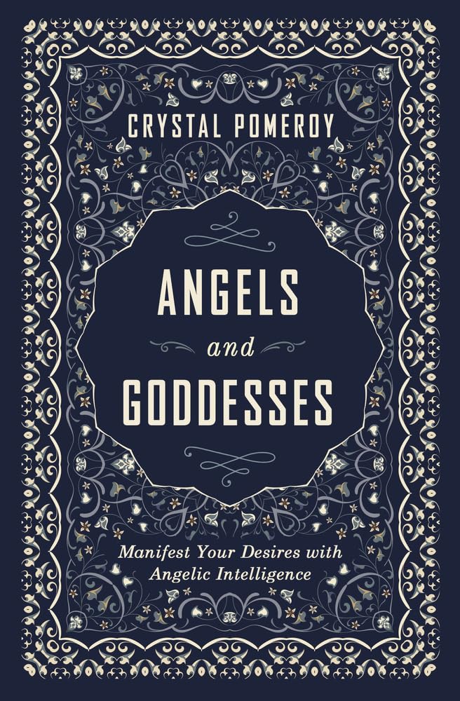 Angels and Goddesses: Manifest Your Desires with Angelic Intelligence