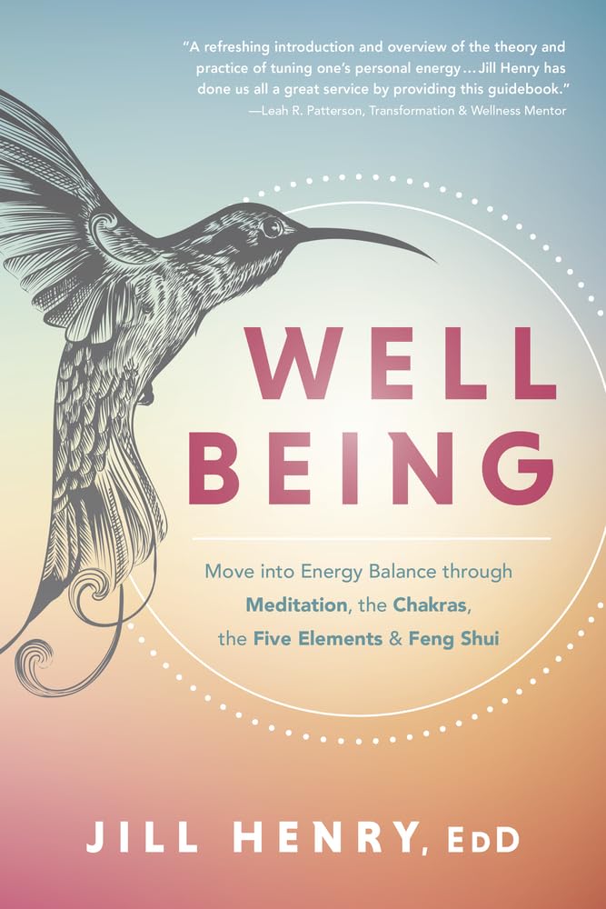 Well-Being: Move into Energy Balance through Meditation, the Chakras, the Five Elements & Feng Shui