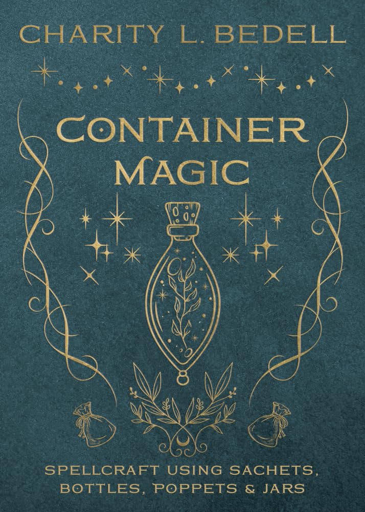 Container Magic: Spellcraft Using Sachets, Bottles, Poppets & Jars