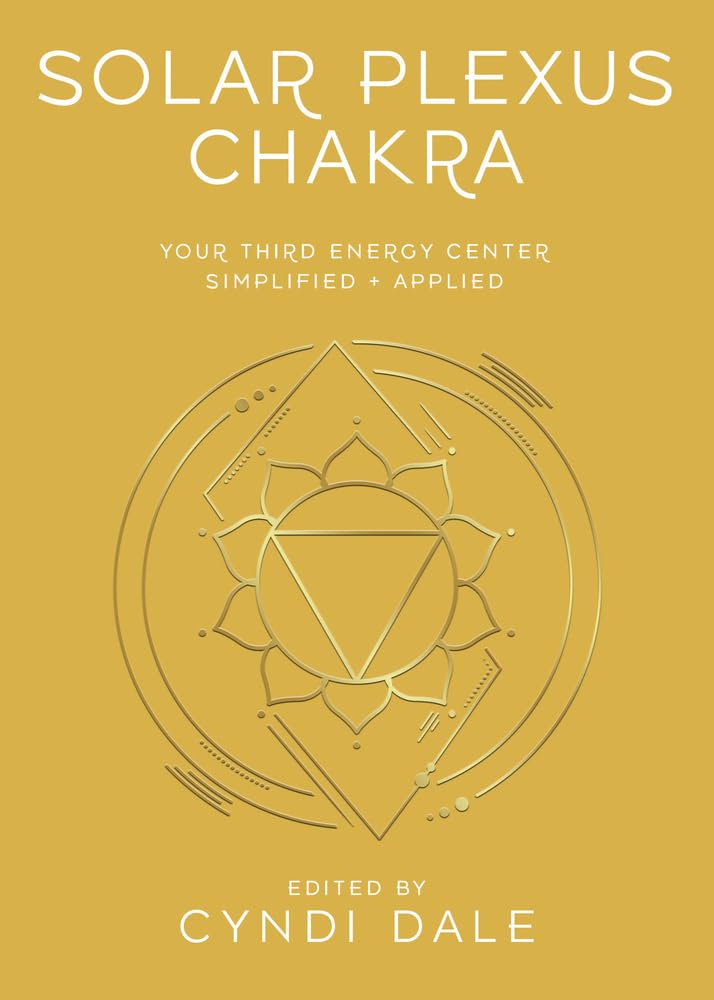 Solar Plexus Chakra: Your Third Energy Center Simplified and Applied (Llewellyn's Chakra Essentials, 3)