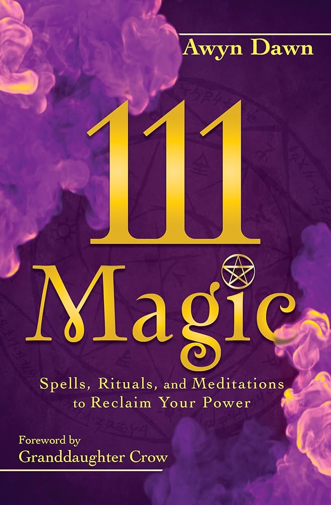111 Magic: Spells, Rituals, and Meditations to Reclaim Your Power