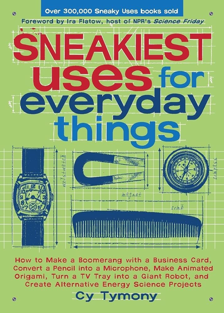 Sneakiest Uses for Everyday Things: How to Make a Boomerang with a Business Card, Convert a Pencil into a Microphone and more (Volume 3) (Sneaky Books)