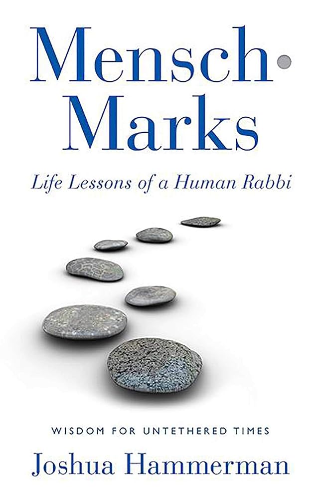 Mensch-Marks: Life Lessons of a Human Rabbi?ÇòWisdom for Untethered Times