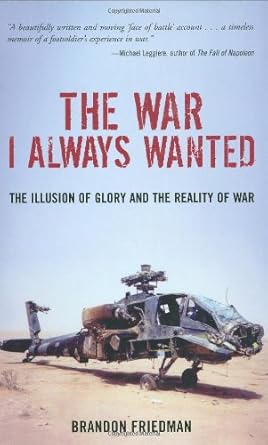 The War I Always Wanted: The Illusion of Glory and the Reality of War : A Screaming Eagle in Afghanistan and Iraq