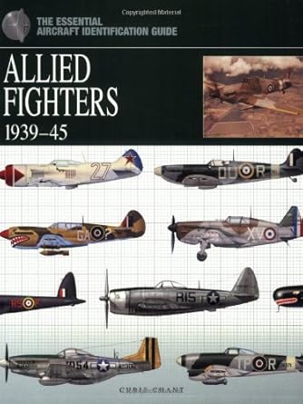 Allied Fighters 1939-45 (The Essential Aircraft Identification Gu)