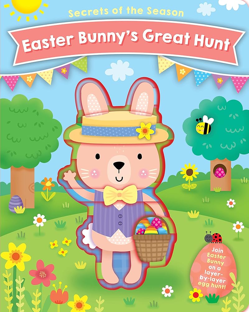 Easter Bunny's Great Hunt: Join Easter Bunny on a layer-by-layer egg hunt! (Secrets of the Season)