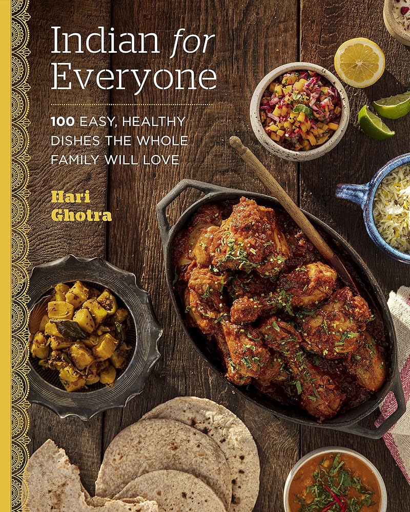 Indian for Everyone: 100 Easy, Healthy Dishes the Whole Family Will Love