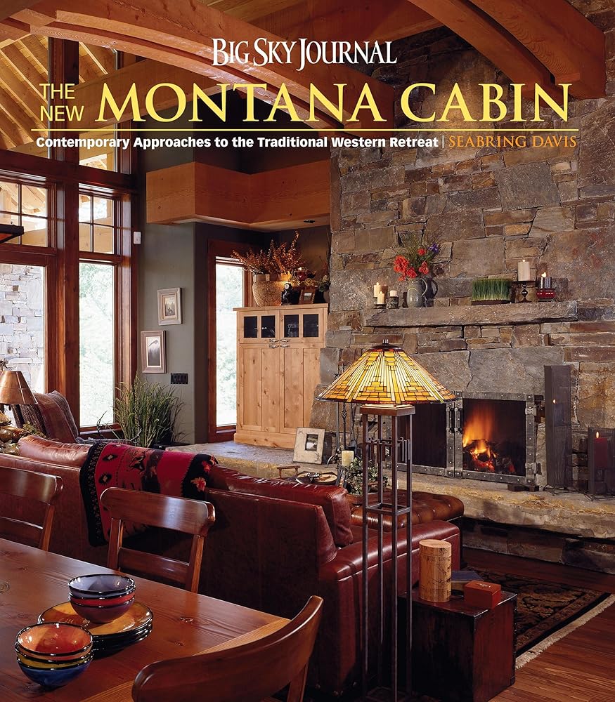 Big Sky Journal: The New Montana Cabin: Contemporary Approaches to the Traditional Western Retreat