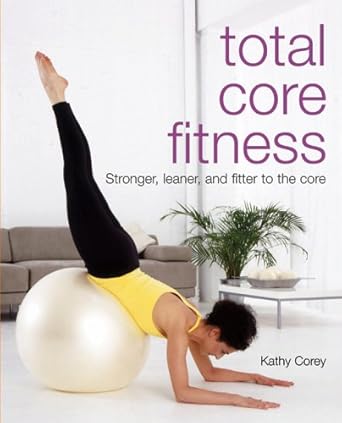 Total Core Fitness: Stronger, Leaner, And Fitter to the Core