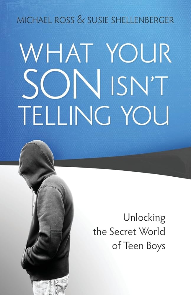 What Your Son Isn't Telling You: Unlocking the Secret World of Teen Boys
