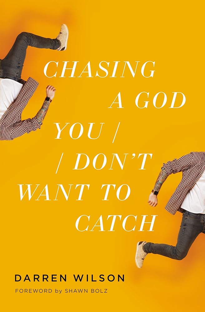 Chasing a God You Don't Want to Catch: Looking at the Honest Questions, Doubts, and Fears Christians Have About God