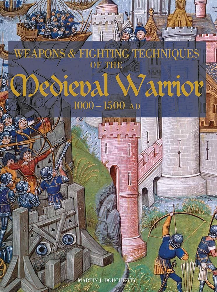 Weapons and Fighting Techiniques of the Medieval Warrior: 1000-1500 AD