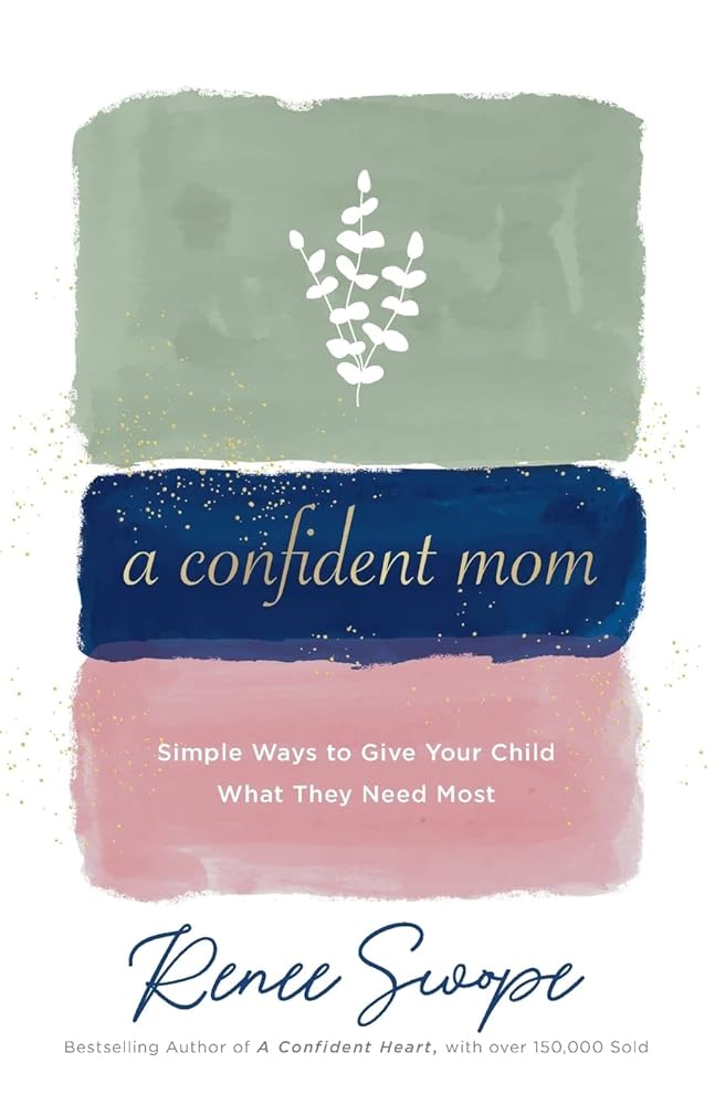 A Confident Mom: Simple Ways to Give Your Child What They Need Most