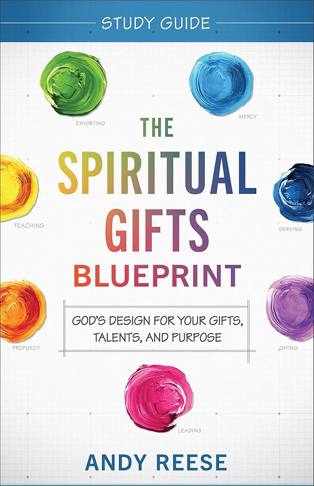 The Spiritual Gifts Blueprint Study Guide: God's Design for Your Gifts, Talents, and Purpose