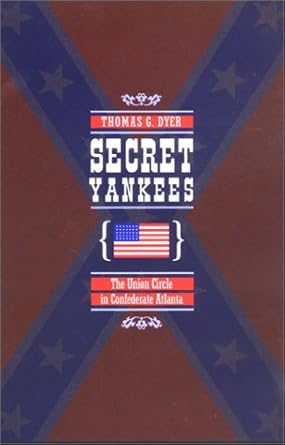 Secret Yankees: The Union Circle in Confederate Atlanta (War/Society/Culture)