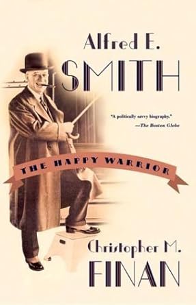 Alfred E. Smith: The Happy Warrior