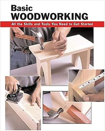 Basic Woodworking: All the Skills and Tools You Need to Get Started (How To Basics)