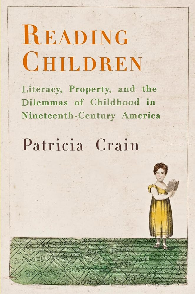 Reading Children: Literacy, Property, and the Dilemmas of Childhood in Nineteenth-Century America (Material Texts)