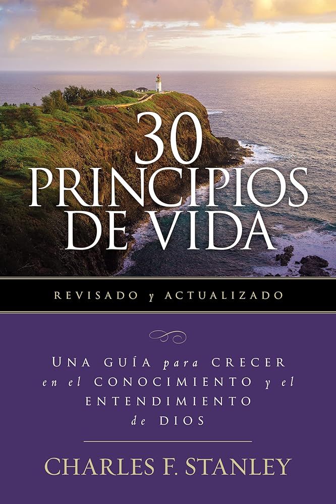 30 Principios de vida, revisado y actualizado: Una guía de estudio para crecer en el conocimiento y el entendimiento de Dios (Spanish Edition)