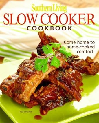 Southern Living: Slow-Cooker Cookbook: 203 Kitchen-Tested Recipes - 80 Mouthwatering Photos!