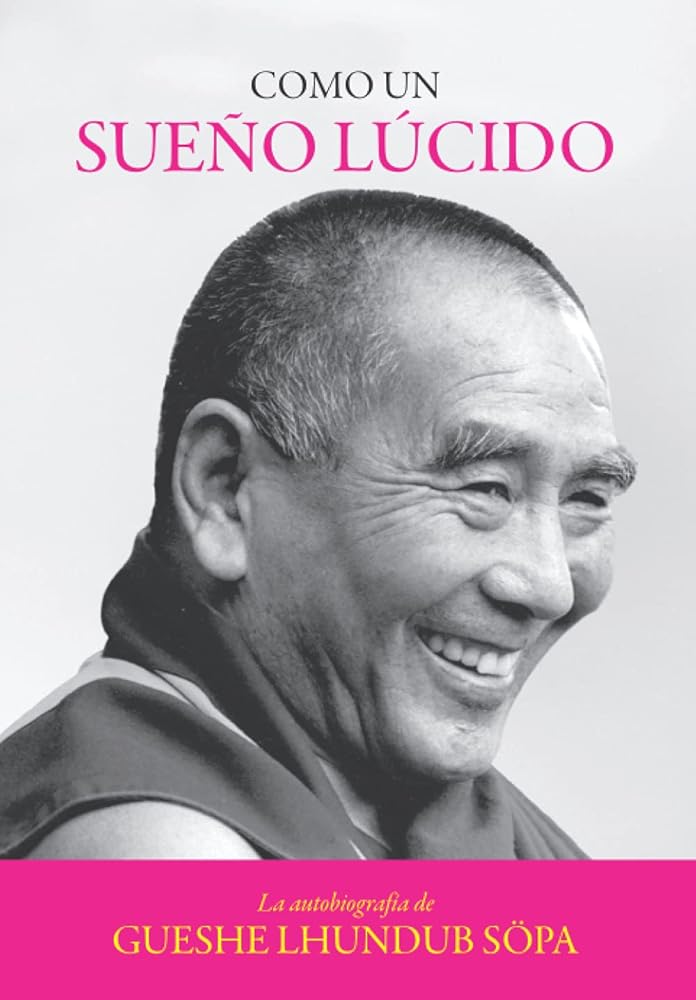 Como un sue??o l??cido: La autobiografi?üa de Gueshe Lhundub So?êpa (Spanish Edition)