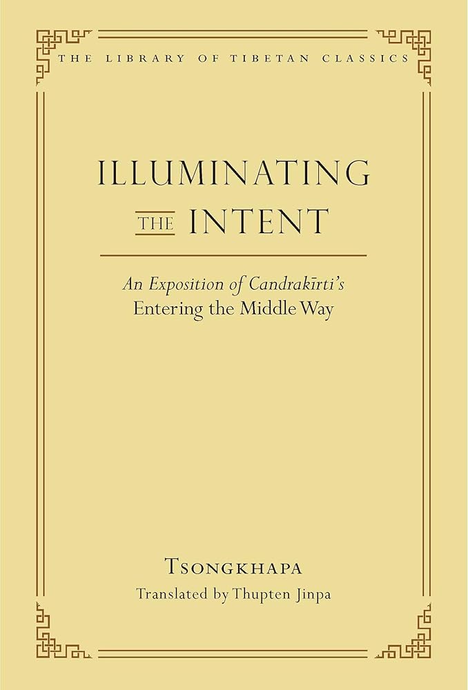 Illuminating the Intent: An Exposition of Candrakirti's Entering the Middle Way (Library of Tibetan Classics)