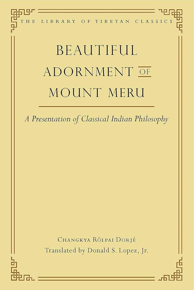Beautiful Adornment of Mount Meru: A Presentation of Classical Indian Philosophy (24) (Library of Tibetan Classics)