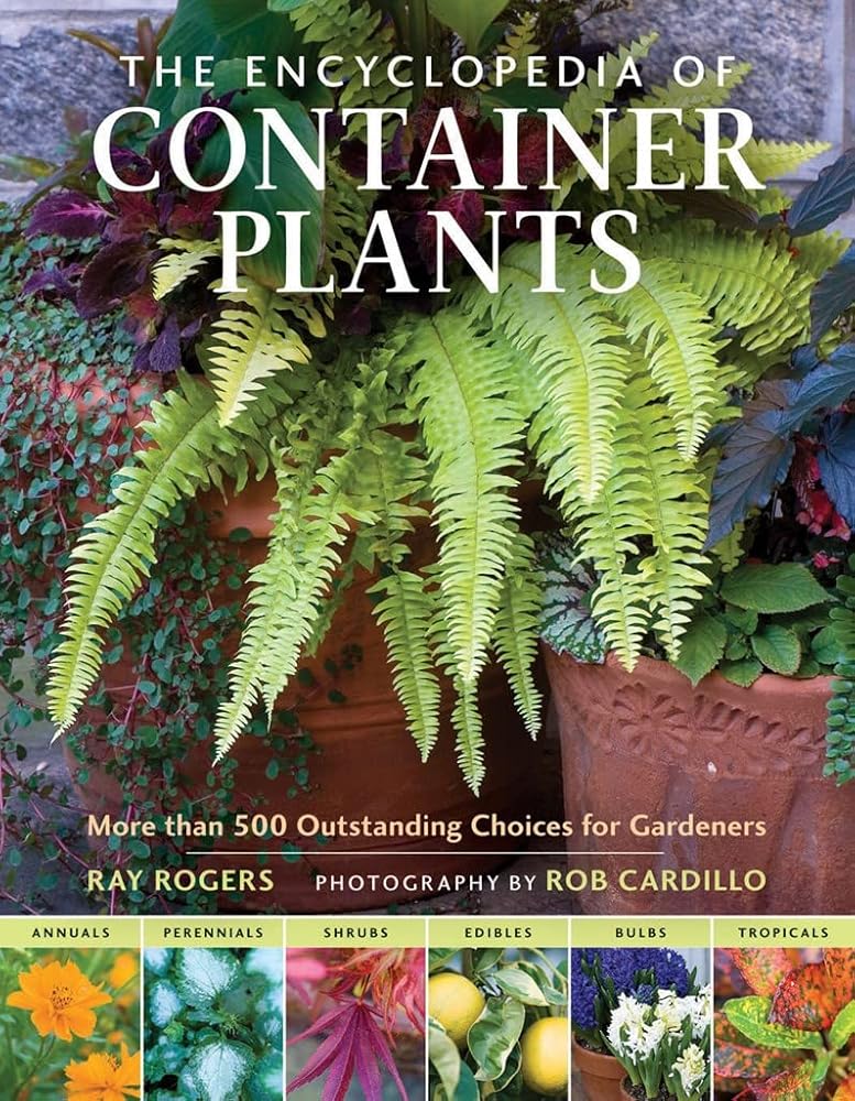 The Encyclopedia of Container Plants: More Than 500 Outstanding Choices for Gardeners