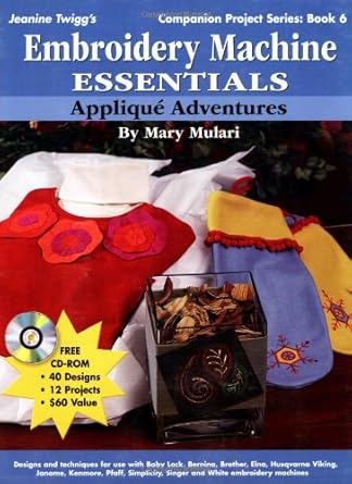 Embroidery Machine Essentials - Applique Adventures: Companion Project Series: Book 6